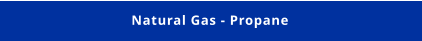 Natural Gas - Propane