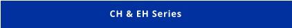 CH & EH Series